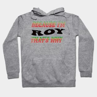 BECAUSE I AM ROY - THAT'S WHY Hoodie
